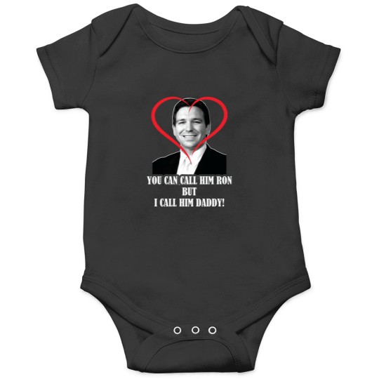 Discover You Call Him Ron But I Call Him Daddy ( Ron DeSantis ) Onesies