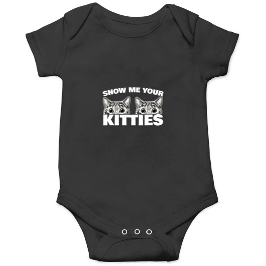 Discover Show Me Your Kitties Cat Pun Show Me Your Kitties Onesies