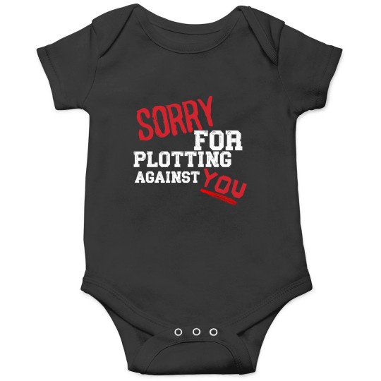 Discover SORRY FOR PLOTTING AGAINST YOU FUNNY SARCASTIC T-SHIRT FOR HIM HER Onesies