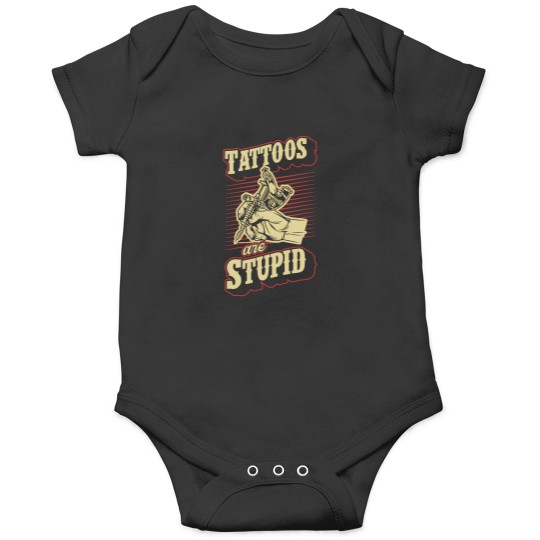Discover Tattoos Are Stupid Funny Ironic Sarcastic Tattoo Artist Onesies