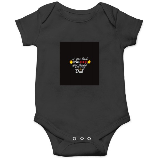 Discover Copy of If You think i'm hot should see my dad Onesies