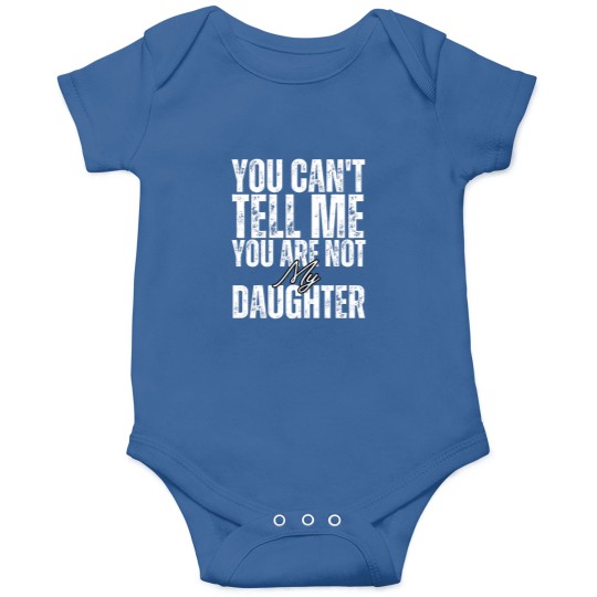 Discover You Can_t Tell Me What To Do You Are Not My Daughter Onesies