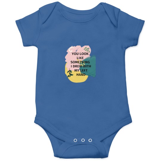 Discover You Look Like Something I Drew With My Left Onesies
