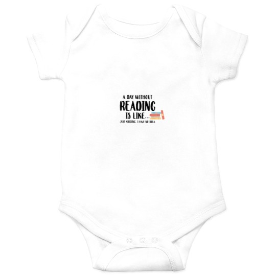 Discover A Day Without Reading Is Like - - - -Just Kidding I Have No Idea - Book Lover Onesies