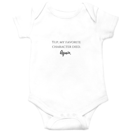 Discover yup - my favorite character dieds - again - Onesies