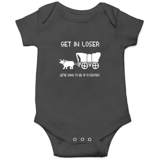 Discover Oregon Trail Onesies, Get In Loser we're going to die of dysentery Onesies