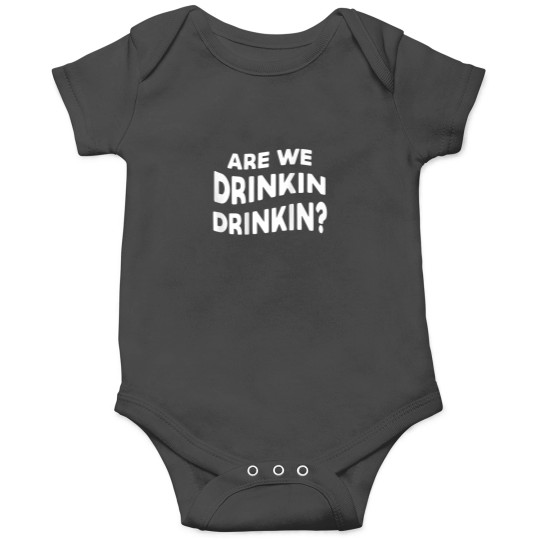 Discover Funny Are We Drinkin Drinkin Onesies