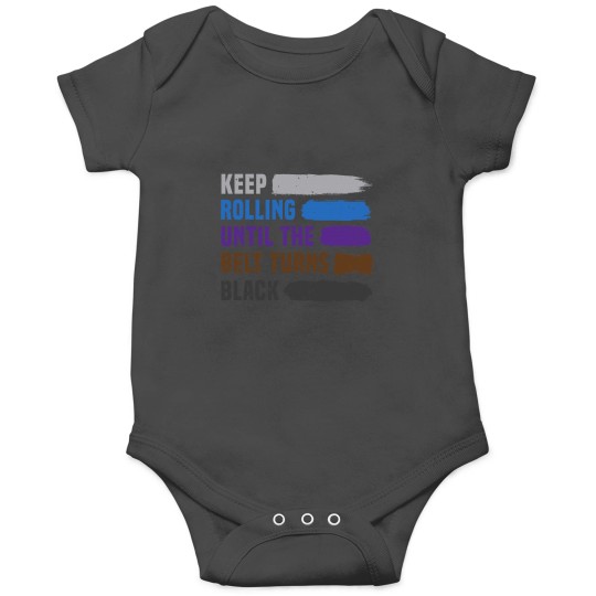 Discover Keep Rolling Until The Belt Turns Black Brazilian Jiu Jitsu Onesies