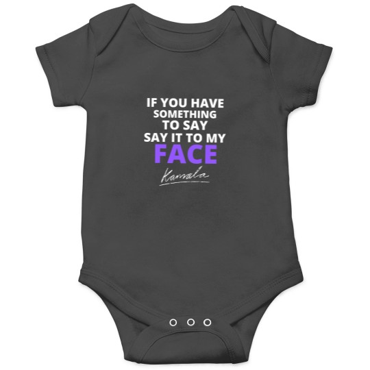 Discover If You Have Something To Say Say It To My Face Onesies, Kamala Harris Onesies