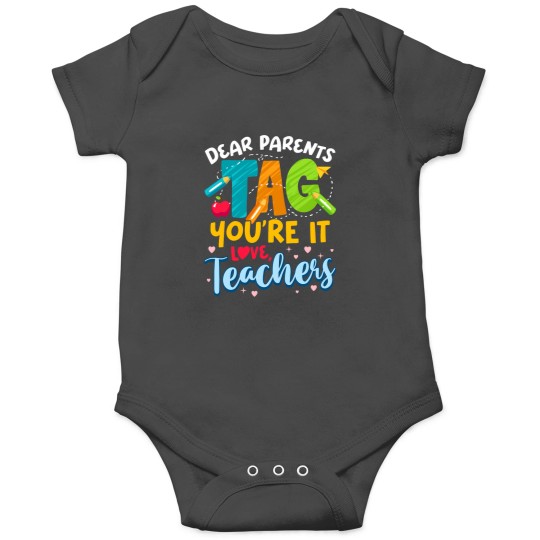 Discover Dear Parents Tag Youre It Love Teachers End Of Year School Onesies