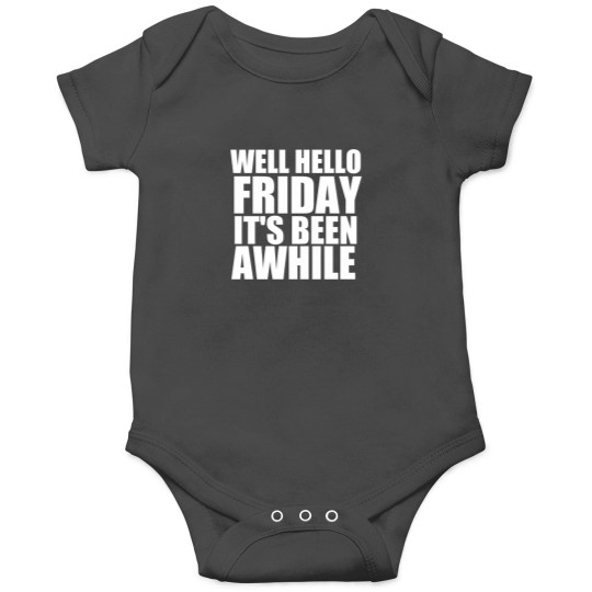 Discover Well Hello Friday It'S Been Awhile Onesies