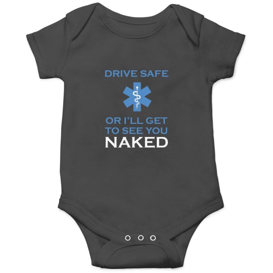 Discover Drive Safe Or I Will Get To See You nakedss Funny Emt Onesies
