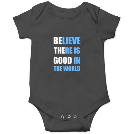 Discover Be The Good Believe there is Good in the World T Onesies