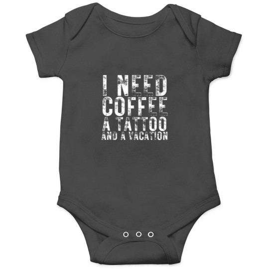 Discover I Need Coffee a Tattoo and a Vacation is Funny tattoo lover Onesies