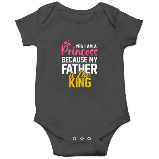 Discover Yes I Am A Princess Because My Father Is The King Gift Onesies