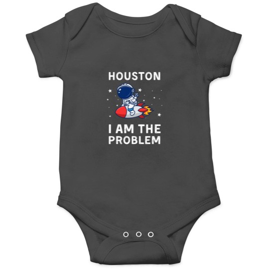 Discover Houston I Am The Problem Onesies