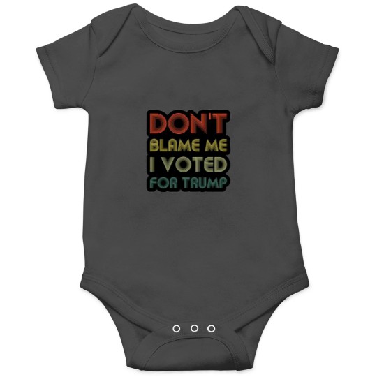 Discover Don't blame me I voted for Trump Onesies