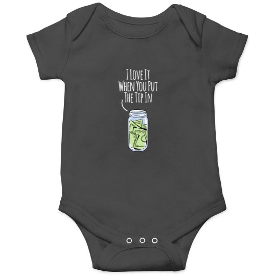 Discover I Love It When You Put The Tip In For Bartender Onesies