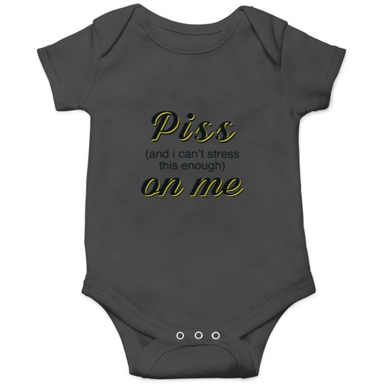 Discover Piss and i cant stress this enough on me Onesies