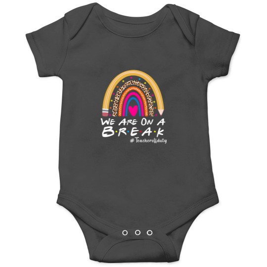 Discover Were On A Break Teacher Off Duty Summer Last Day Of School Onesies