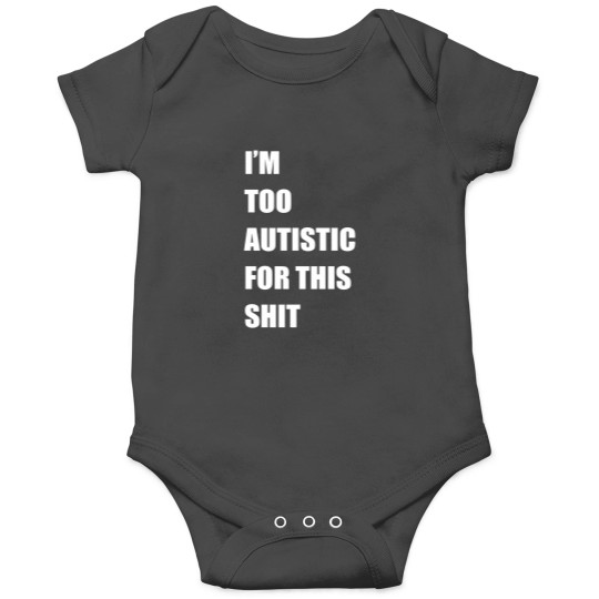 Discover Im Too Autistic For This Shitss Essential Onesies