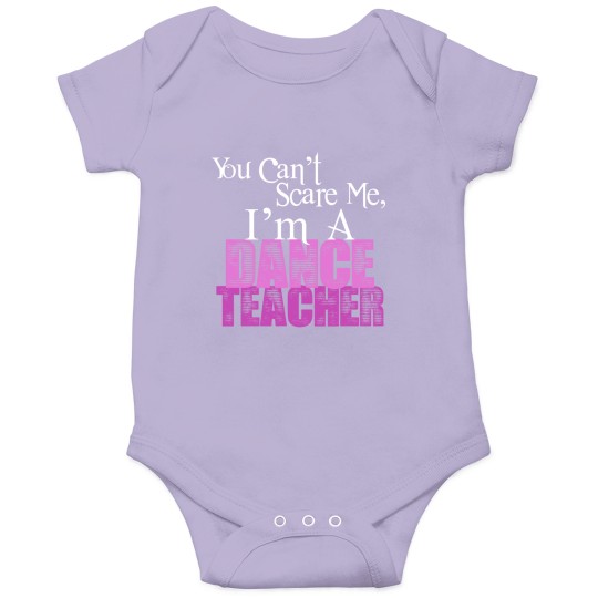 Discover You Can't Scare Me, Dance Teacher Onesies