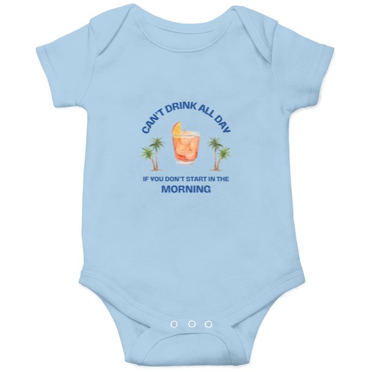 Discover Can't Drink All Day if You Don't Start in the Morning Onesies