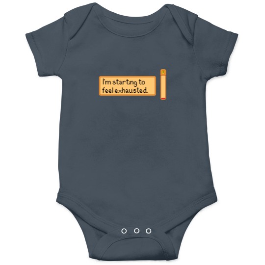 Discover I_m starting to feel exhausted Onesies