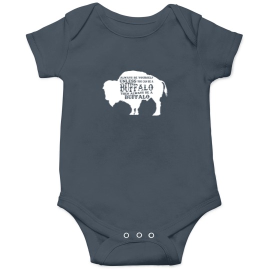Discover Always Be Yourself Unless You Can Be A Buffalo, Bison Gift, Buffalo Onesies