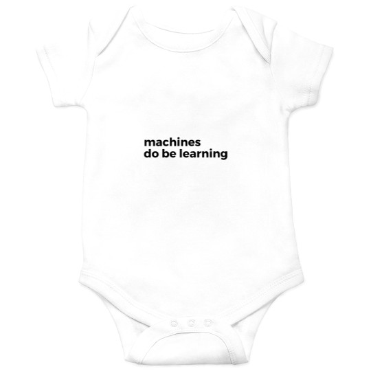 Discover machines do be learning - machines learning Onesies