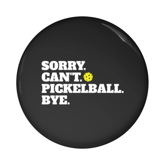 Discover Funny Sorry Can't Pickleball Bye Pin Buttons
