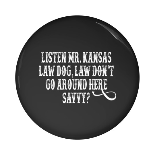 Discover Tombstone Quote - Listen Mr. Kansas Law Dog Pin Buttons