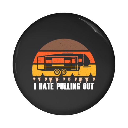Discover Funny Camping I Hate Pulling Out Retro Sunset Pull Pin Buttons