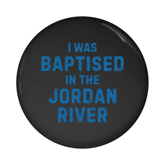 Discover I was baptised in the jordan river gift saying Pin Buttons