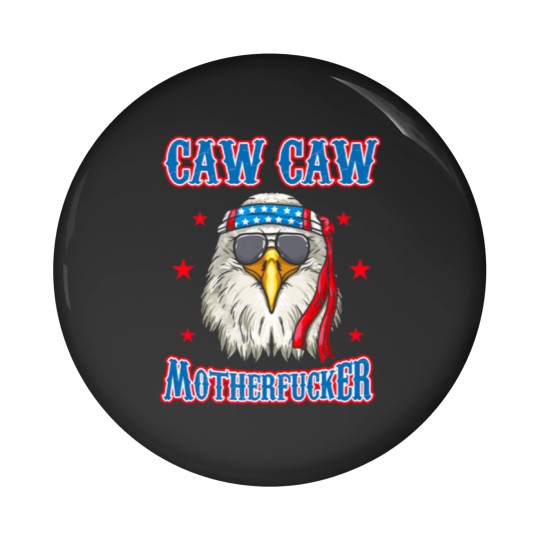 Discover Caw Caw Motherfucker! Funny 4th of July Patriotic Pin Buttons