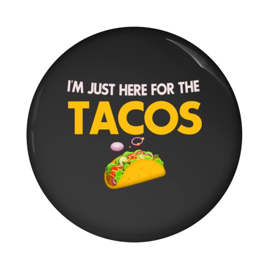 Discover I m Just Here For The Tacos Lovers Pin Buttons