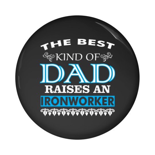 Discover The Best Kind Of Dad Raises An Ironworker Pin Buttons