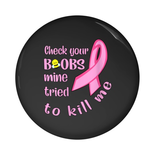 Discover Womens Check Your Boobs Mine Tried To Kill Me Pin Buttons