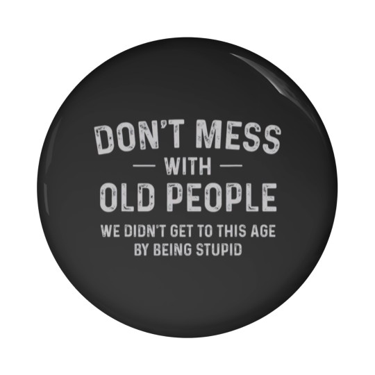 Discover Funny Dont Mess With Old People T Pin Buttons