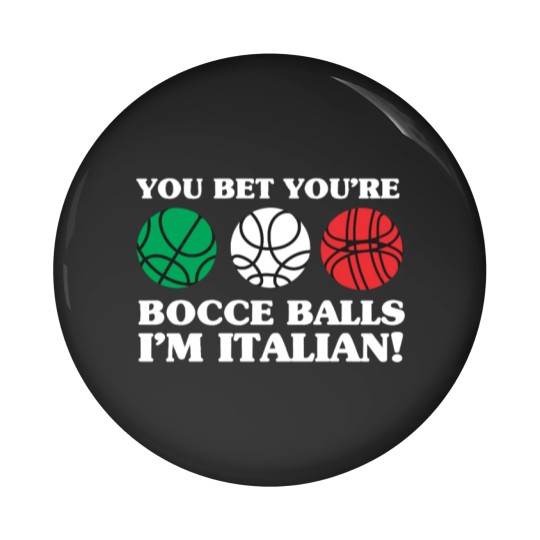 Discover You Bet your Bocce Balls - I'm Italian Pin Buttons