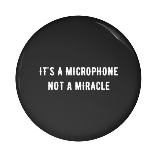 Discover It s a microphone not a miracle Pin Buttons Pin Buttons