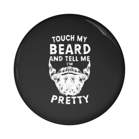 Discover Touch My Beard And Tell Me I'm Pretty Bearded Man Pin Buttons