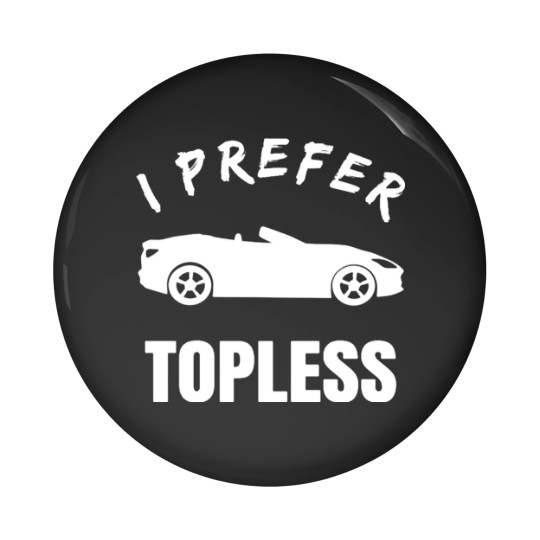 Discover Convertible Car Owner i prefer topless funny meme Pin Buttons
