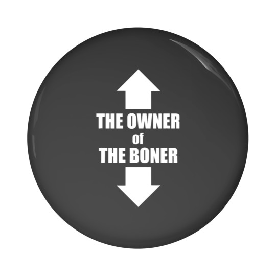Discover The Owner Of The Boner (11) Pin Buttons