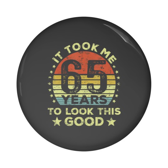Discover it took me 65 years to look this 65th birthday Pin Buttons