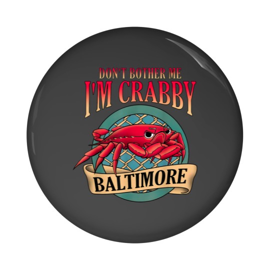 Discover Don't Bother Me I'm Crabby Baltimore Pin Buttons