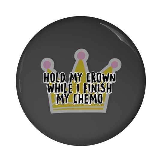 Discover Vintage Hold My Crown While I Finish My Chemo Pin Buttons