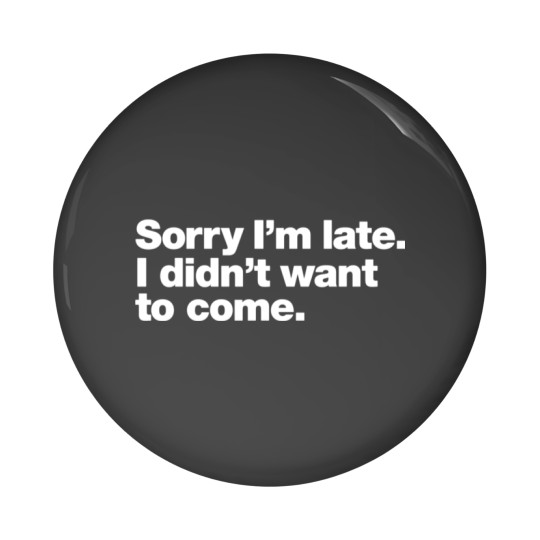 Discover Sorry I'm late. I didn't want to come. Sticker3 Pin Buttons
