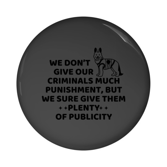 Discover We don’t give our criminals much punishment, but we sure give them plenty of publicity. dog police q Pin Buttons