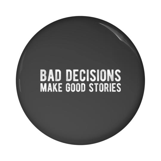 Discover Bad Decisions Make Good Stories Pin Buttons